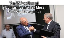 Van’dan Erivan’a Ekonomi Mesajı: Sınırlar Ticarete Açılmalı