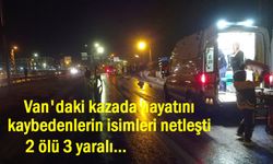 Van'daki kazada hayatını kaybedenlerin isimleri netleşti