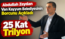Zeydan: Van Büyükşehir Belediyesinin Borcu 25 Katrilyon