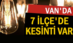 Van'ın 7 ilçesinde kesinti var!