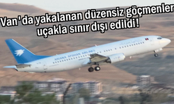 Van'da yakalanan düzensiz göçmenler sınır dışı edildi!