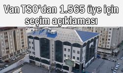 Van TSO’dan 1.565 üyenin seçme hakkına ilişkin açıklama