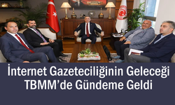 İnternet Gazeteciliğinin Geleceği TBMM’de Görüşüldü