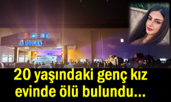 20 yaşındaki genç kız evinde ölü bulundu
