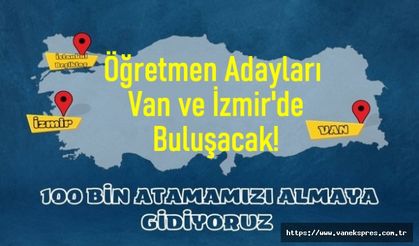 Öğretmen Adayları Van ve İzmir’de buluşacak