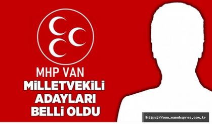 MHP Van Milletvekili Adayları belli oldu