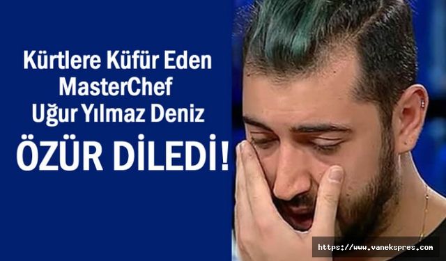 Kürtlere küfür eden Deniz özür diledi: Çocukluğuma verin