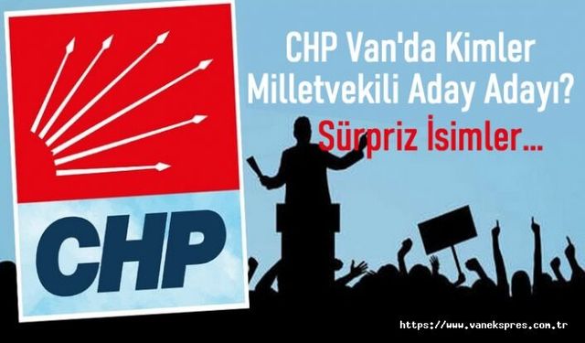CHP'de Van Milletvekili aday adayları netleşti