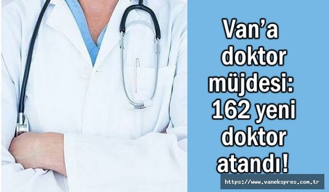 Van’a doktor müjdesi: 162 yeni doktor atandı!