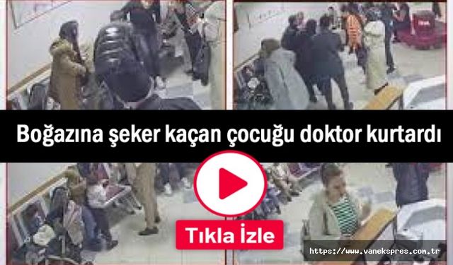 Boğazına şeker kaçan çocuğu doktor kurtardı