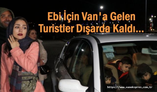 'Ebi'nin konseri için Van'a gelen turistler dışarda kaldı
