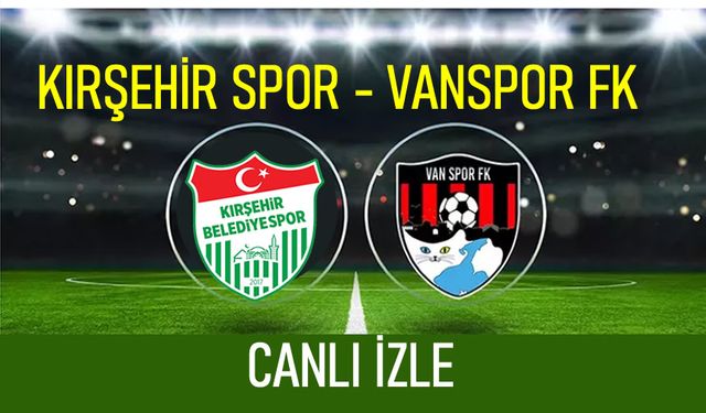 Kırşehir - Vanspor maçı canlı izle | Vanspor-Kırşehir maçı saat kaçta, hangi kanalda?