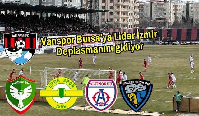Vanspor Bursa’ya, Lider İzmir Deplasmanına gidiyor