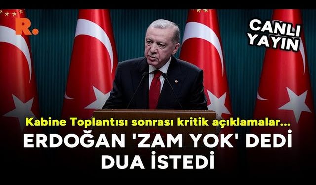 Erdoğan 'zam yok' dedi, dua istedi