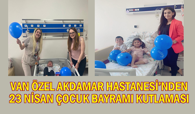 Van Akdamar Hastanesinden Çocuklara "23 Nisan" Sürprizi