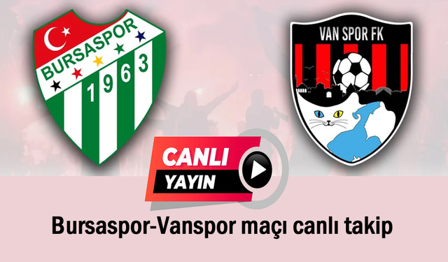 Bursaspor - Vanspor maçı canlı takip