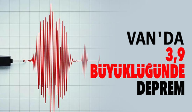 Van'da korkutan deprem! Bu kez 3.9 ile sallandı