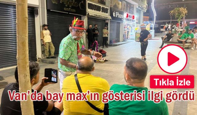 Van’da Bay Max’in Gösterisi İlgi Gördü