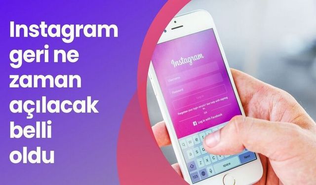 Instagram’ın Açılacağı Tarih Belli Oldu!