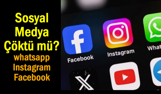 Sosyal medya Whatsap, İnstagram ve Facebook çöktü mü?