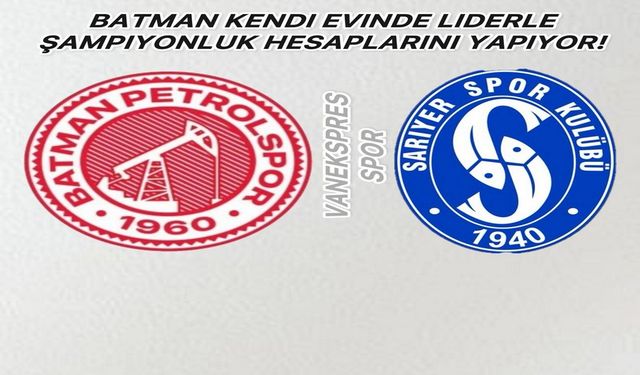 Batman Petrol Spor, Lider Sarıyerspor’u Ağırlıyor!