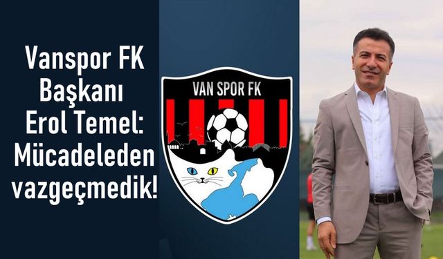 Başkan Erol Temel: Mücadeleden vazgeçmedik!