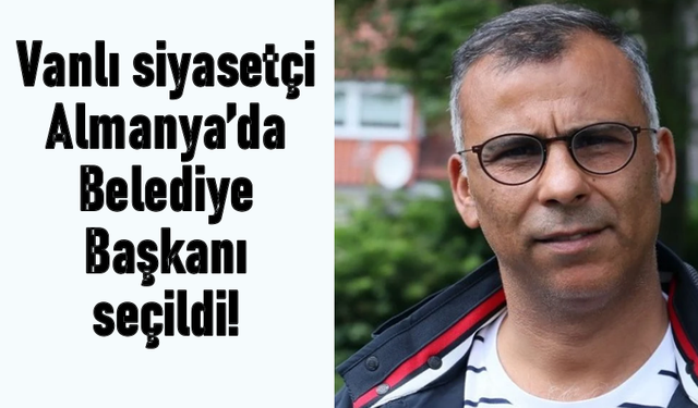 Vanlı İsim Almanya’da Belediye Başkanı seçildi!