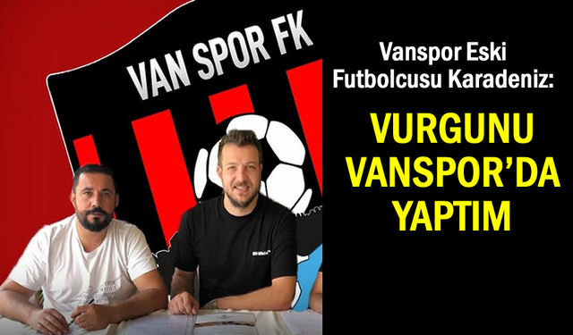 Vanspor Eski Futbolcusu: Vurgunu Vanspor'da Yaptım