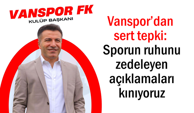 Vanspor: Sporun ruhunu zedeleyen açıklamaları kınıyoruz
