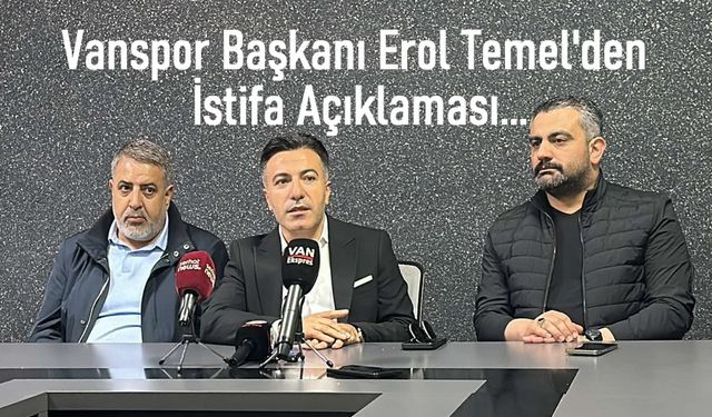 Vanspor Başkanı Erol Temel’den İstifa Açıklaması