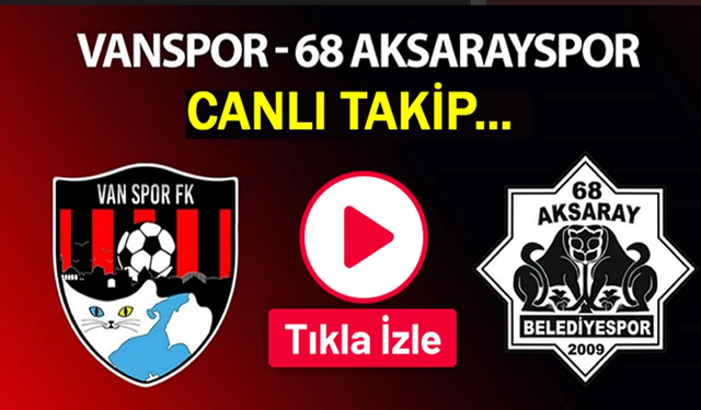 68 Aksarayspor - Vanspor maçı canlı izle
