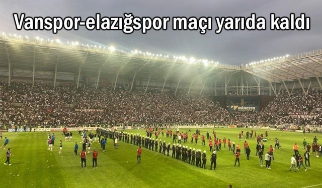 Vanspor-Elazığspor maçı yarıda kaldı