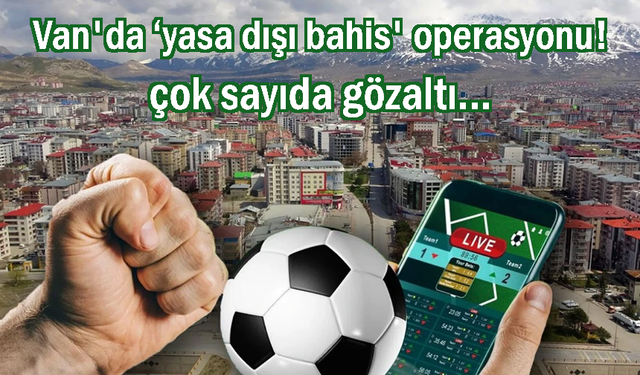 Van'da ‘yasa dışı bahis' operasyonu: 4 kişi tutuklandı