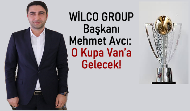 Başkan Mehmet Avcı: O kupa Van’a gelecek!