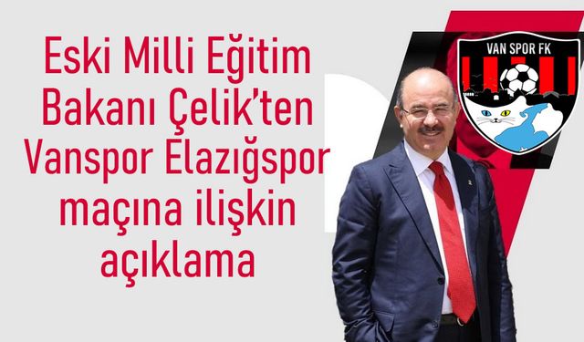 Eski Vanlı Bakan Hüseyin Çelik'ten Vanspor Açıklaması