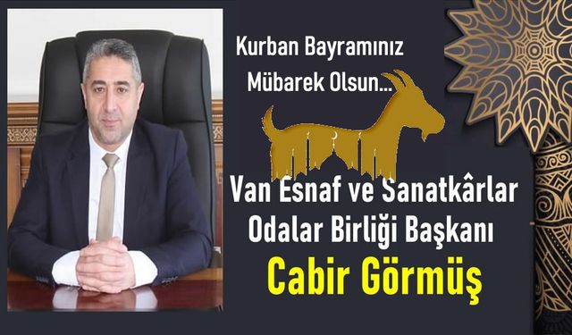 Van Esnaf Odası Başkanı Görmüş’tan Bayram Mesajı