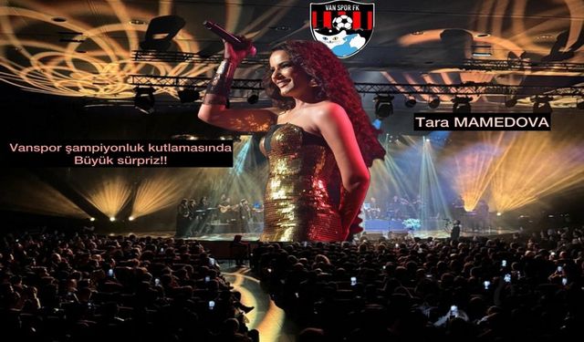 Vanspor Şampiyonluk Kutlamasında, Tara Mamedova Rüzgarı Esecek