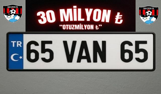 Van İl Emniyeti’nden 65VAN65 Plakası’na 30 Milyon teklif
