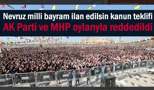 Newroz milli bayram olsun teklifi AK Parti ve MHP oylarıyla reddedildi