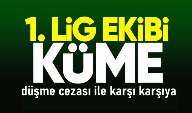1. Lig ekibi küme düşecek mi?