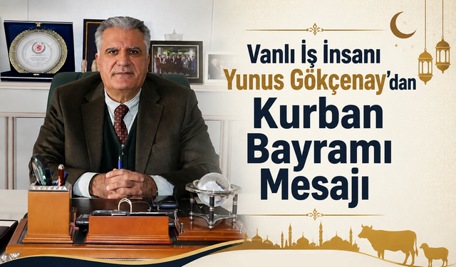 İş İnsanı Yunus Gökçenay’dan Kurban Bayramı Mesajı
