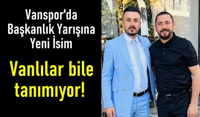 Vanspor'a adayı oldu Vanlılar bile tanımıyor!