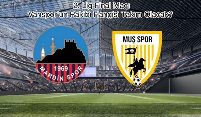 Play-Off final maçı: Muşspor Mardinspor ile oynayacak