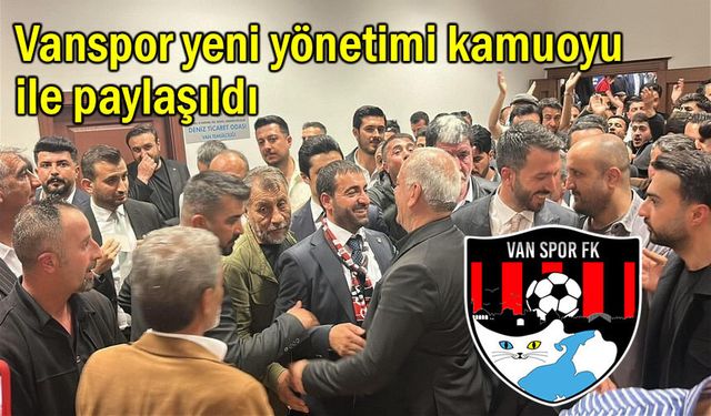 Vanspor yeni yönetimi kamuoyu ile paylaşıldı! İşte o liste