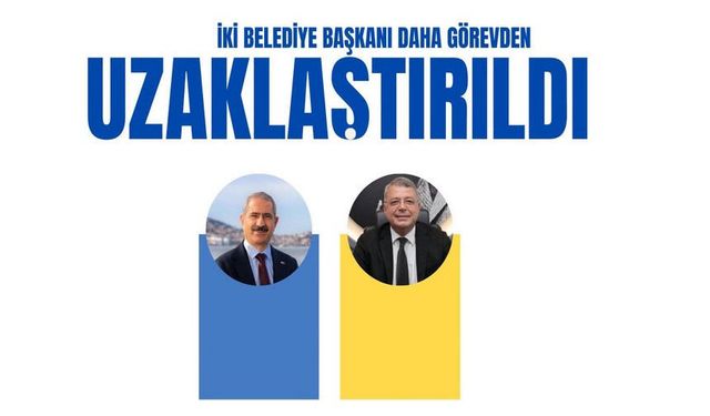 2 belediye başkanı daha görevden uzaklaştırıldı