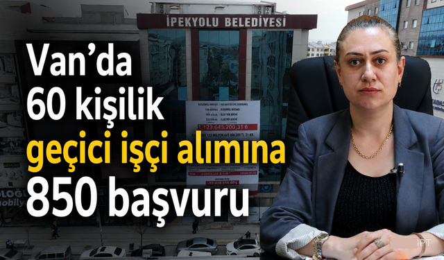 Van'da 60 kişilik iş ilanına 850 başvuru yapıldı