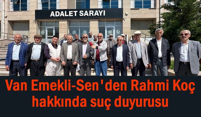 Van Emekli-Sen'den Rahmi Koç hakkında suç duyurusu