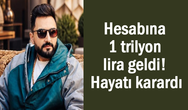 Hesabına 1 trilyon lira geldi hayatı 180 derece değişti!