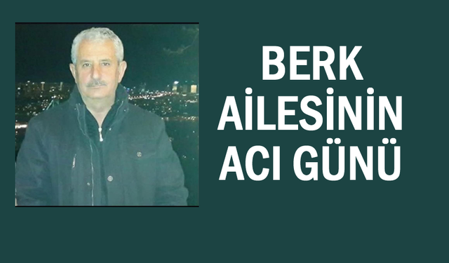 Vanlı iş insanı Necdet Berk’ın acı günü