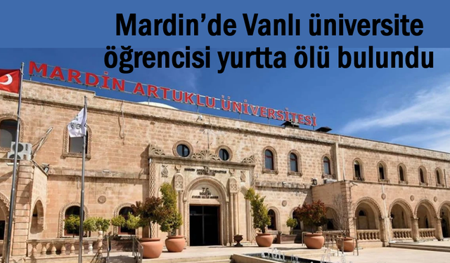 Vanlı öğrenci Mardin'de ölü bulundu